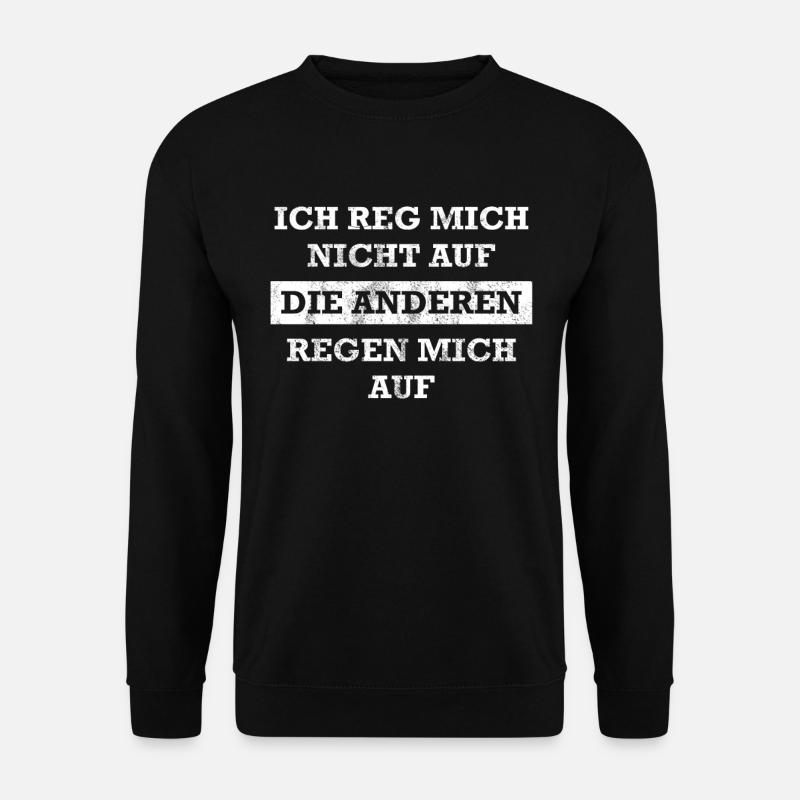Lustige Sprüche Spruch Ich reg mich nicht auf - Unisex Pullover - Schwarz