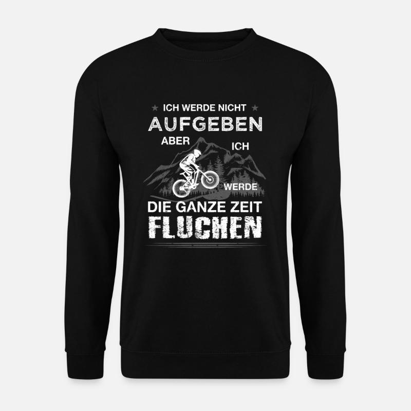 MTB Spruch Nicht Aufgeben Fluchen Fahrrad Berge - Unisex Pullover - Schwarz