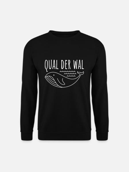 QUAL DER WAL Lustiger Spruch Witzige Geschenkidee - Unisex Pullover - Schwarz
