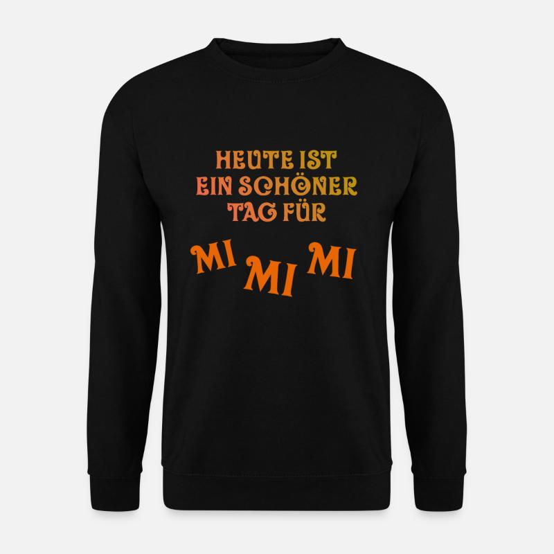 Heute Ist Ein Schöner Tag Für Mimimi Lustiges - Unisex Pullover - Schwarz
