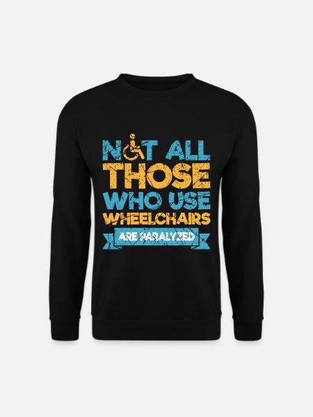 Lustiger Rollstuhl Spruch Rollstuhlfahrer - Unisex Pullover - Schwarz