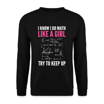 I Know I Do Math Like A Girl Try To Keep Up Math - Unisex Pullover - Schwarz - Vorne - Alina (178cm) & Michal (187cm)