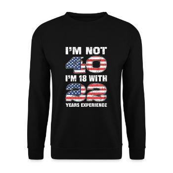 Im Not 40 Im 18 With 22 Years Experience Birthday - Unisex Pullover - Schwarz - Vorne - Alina (178cm) & Michal (187cm)