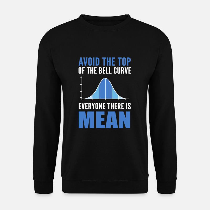 Avoid The Top Of The Bell Curve Everyone There Is - Unisex Pullover - Schwarz