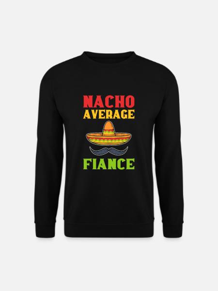 Nacho Average Fiance Mexican - Unisex Sweatshirt - black