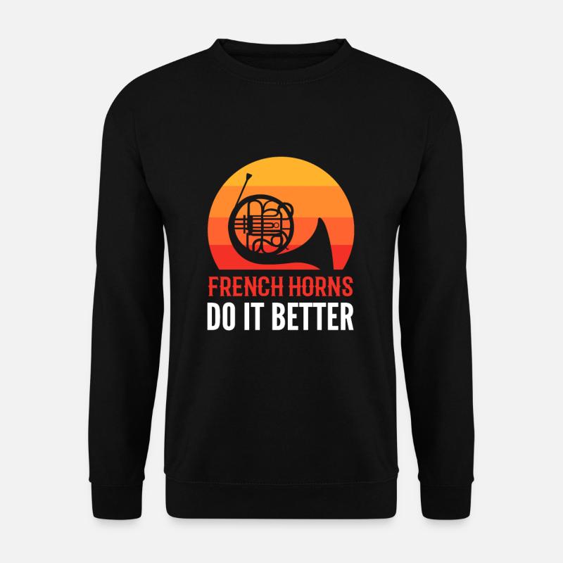 French Horns Do It Better French Horn Music - Unisex Pullover - Schwarz
