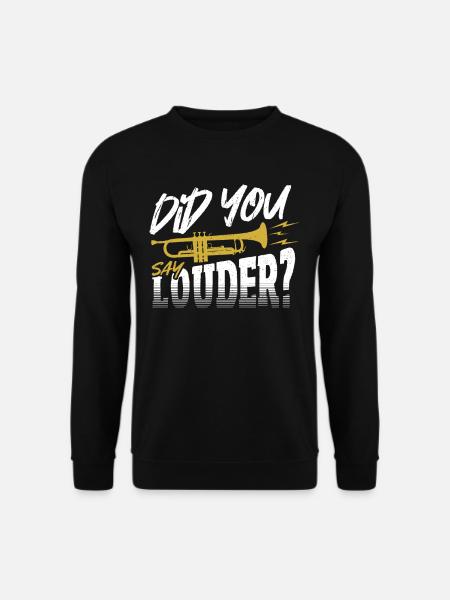 Did You Say Louder? Trumpet Trumpeter - Unisex Pullover - Schwarz