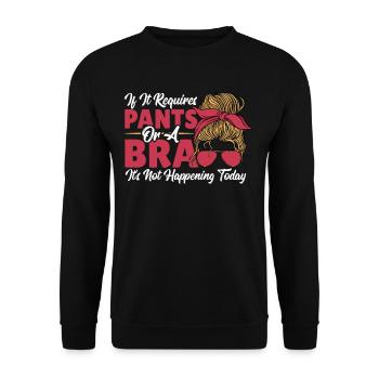 If It Requires Pants Or A Bra It's Not Happening - Unisex Sweatshirt - black - Front - Alina (178cm) & Michal (187cm)