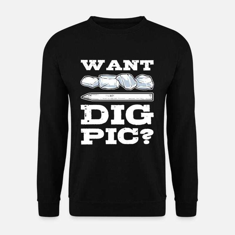 Want Dig Pic? Mineral Collecting Ores Collector - Unisex Pullover - Schwarz