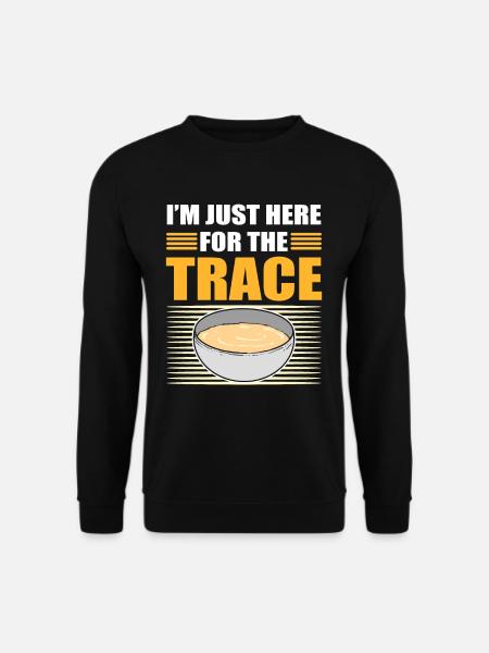 I'm Just Here For The Trace Soap Making Soap - Unisex Pullover - Schwarz