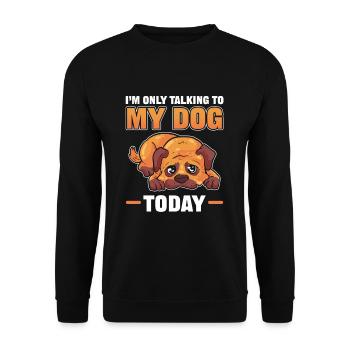 I'm Only talking To My Dog Today Dogs Lover - Unisex Sweatshirt - black - Front - Alina (178cm) & Michal (187cm)