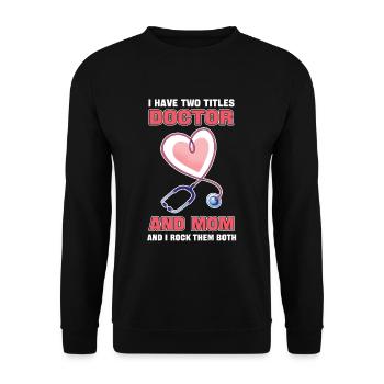 I Have Two Titles Doctor And Mom And I Rock Them - Unisex Sweatshirt - black - Front - Alina (178cm) & Michal (187cm)