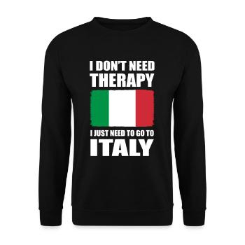 I Dont Need Therapy I Just Need to Go to Italy - Unisex Pullover - Schwarz - Vorne - Alina (178cm) & Michal (187cm)