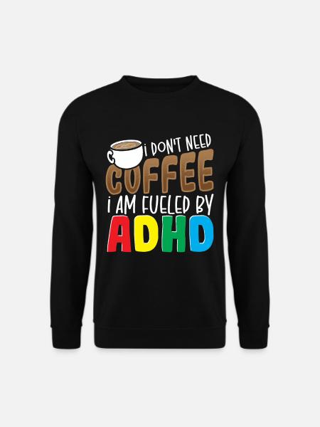 I Don't Need Coffee I Am Fueled By ADHD Awareness - Unisex Pullover - Schwarz