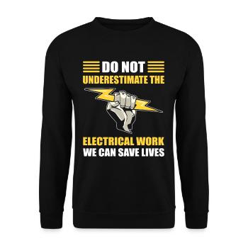 Dont Underestimate Electrical Work We Safe Lives - Unisex Sweatshirt - black - Front - Alina (178cm) & Michal (187cm)