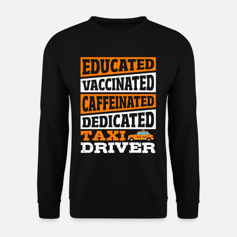 Educated Vaccinated Caffeinated Dedicated Taxi - Unisex Pullover - Schwarz