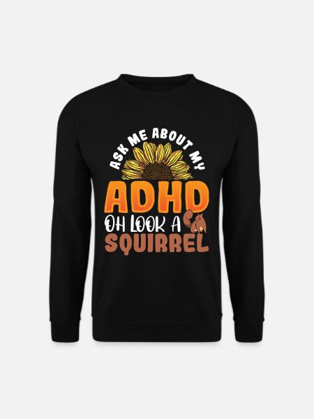 Ask Me About My ADHD Oh Look a Squirrel ADHD - Unisex Sweatshirt - black