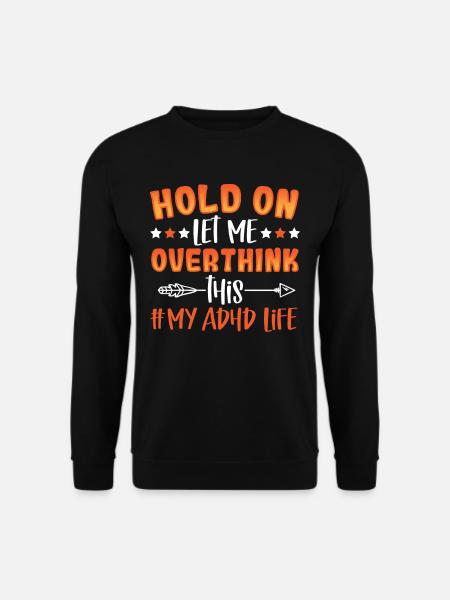 Hold On Let Me Overthink This #My ADHD Life ADHD - Unisex Pullover - Schwarz