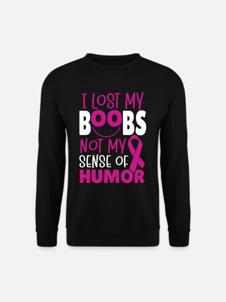 I Lost My Boobs Not My Sense Of Humor Breast - Unisex Sweatshirt - black