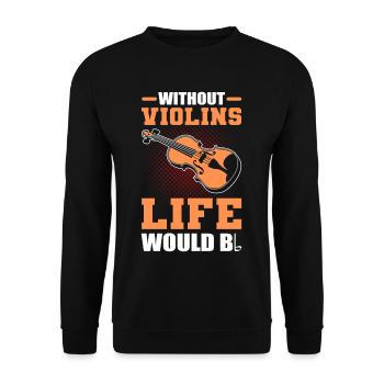 Without Violins Life Would Bb Violinist Violin - Unisex Pullover - Schwarz - Vorne - Alina (178cm) & Michal (187cm)