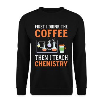 First I Drink Coffee Then I Teach Chemistry - Unisex Sweatshirt - black - Front - Alina (178cm) & Michal (187cm)