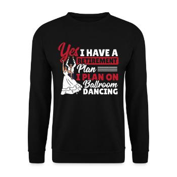 Yes I Have a Retirement Plan I Plan On Ballroom - Unisex Sweatshirt - black - Front - Alina (178cm) & Michal (187cm)