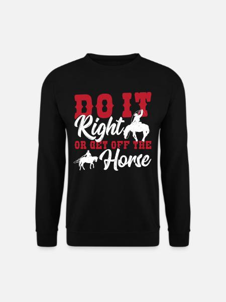 Do It Right Or Get Off The Horse Rodeo Bullriding - Unisex Pullover - Schwarz