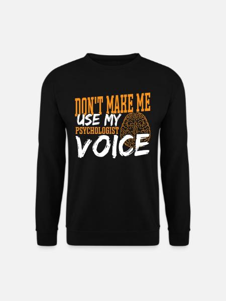Don't Make Me Use My Psychologist Voice - Unisex Pullover - Schwarz