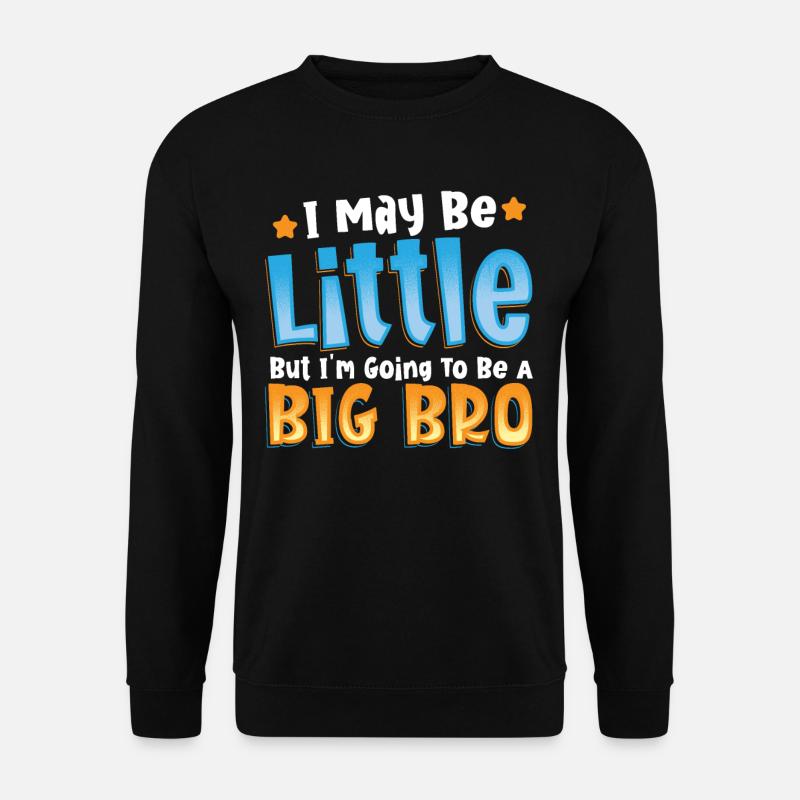I May Be Little But I'm Going To Be A Big Bro - Unisex Pullover - Schwarz
