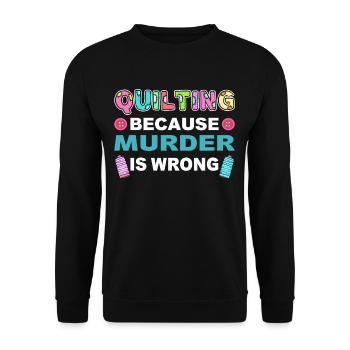 Quilting Because Murder Is Wrong Quilter Sewer - Unisex Sweatshirt - black - Front - Alina (178cm) & Michal (187cm)