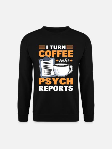 I Turn Coffee Into Psych Reports Psychologist - Unisex Pullover - Schwarz