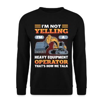 I'm Not Yelling I'm A Heavy Equiment Operator - Unisex Sweatshirt - black - Front - Alina (178cm) & Michal (187cm)