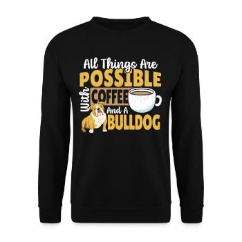 All Things Are Possible With Coffee And A Bulldog - Unisex Pullover - Schwarz - Vorne - Alina (178cm) & Michal (187cm)