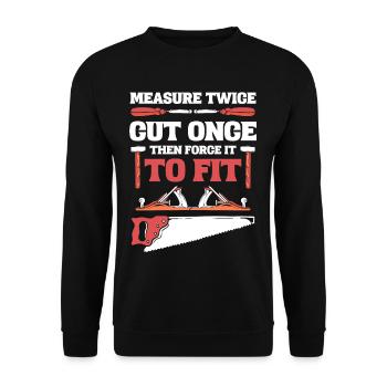 Measure Twice Cut Once Then Force It To Fit - Unisex Sweatshirt - black - Front - Alina (178cm) & Michal (187cm)