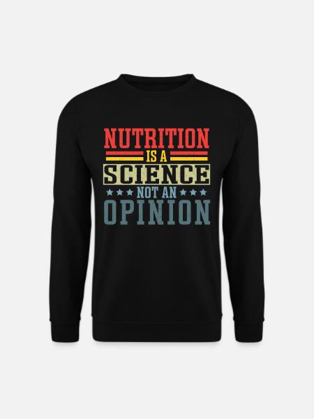 Nutrition Is A Science Not An Opinion Nutritionist - Unisex Sweatshirt - black