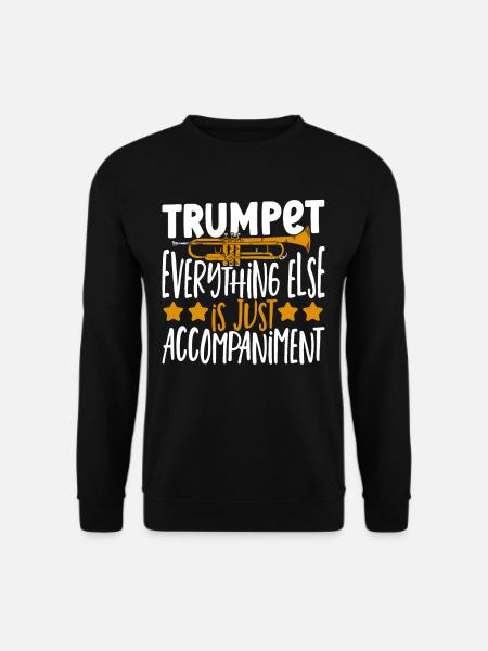 Trumpet Everything Else Is Just Accompaniment - Unisex Pullover - Schwarz