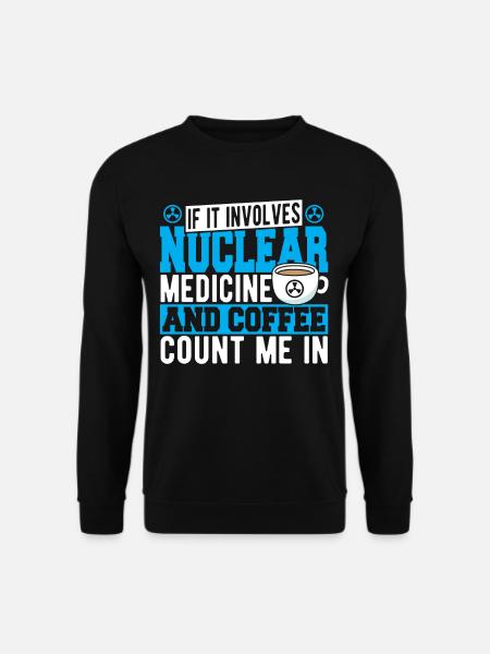 If It Involves Nuclear Medicine & Coffee Count Me - Unisex Sweatshirt - black
