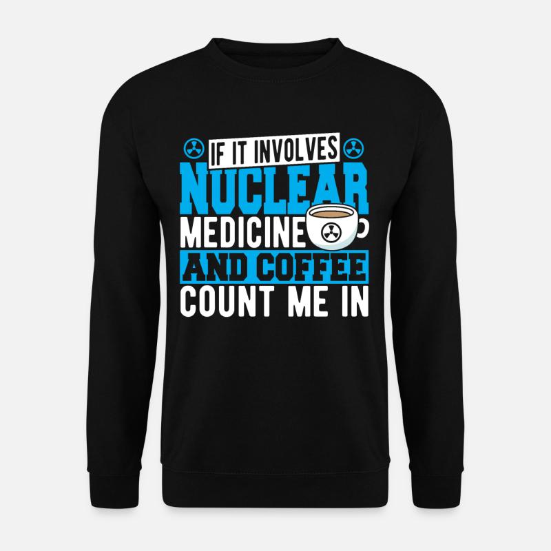If It Involves Nuclear Medicine & Coffee Count Me - Unisex Sweatshirt - black