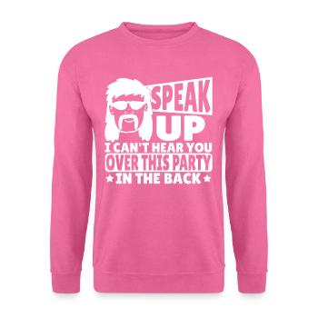 Speak Up I Can't Hear You Over This Party In The - Unisex Pullover - Pink - Vorne
