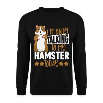 I'm Only Talking To My Hamster Today Hamster Owner - Unisex Sweatshirt - black - Front - Alina (178cm) & Michal (187cm)