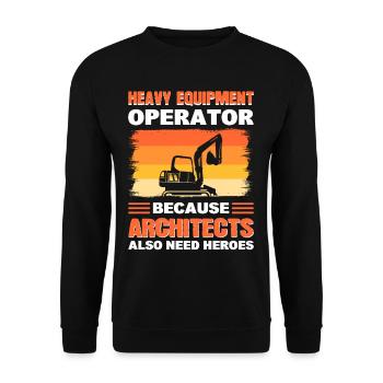 Heavy Equipment Operator Cause Architects Also - Unisex Sweatshirt - black - Front - Alina (178cm) & Michal (187cm)