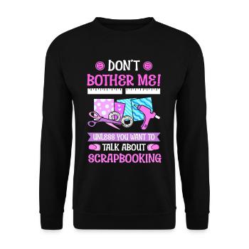 Don't Bother Me! Talk About Scrapbooking - Unisex Sweatshirt - black - Front - Alina (178cm) & Michal (187cm)