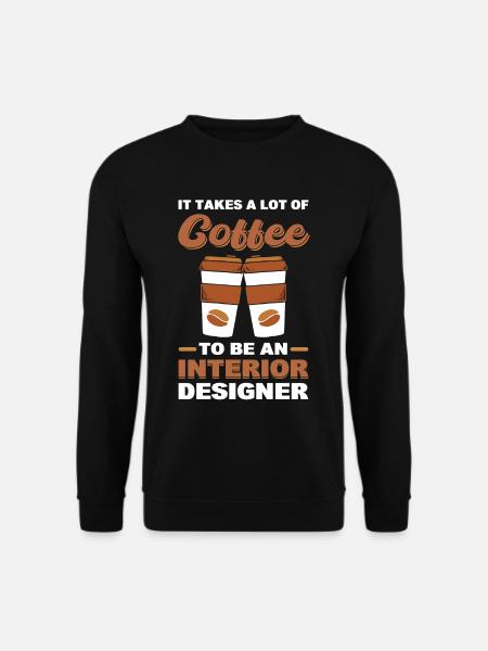 Es braucht eine Menge Kaffee, um Innenarchitekt - Unisex Pullover - Schwarz