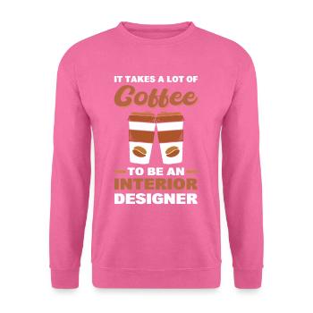 Es braucht eine Menge Kaffee, um Innenarchitekt - Unisex Pullover - Pink - Vorne