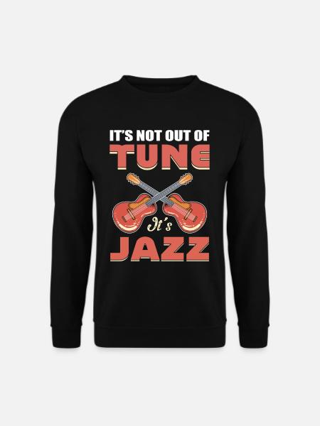 It's Not Out Of Tune It's Jazz Jazz Music Jazz - Unisex Pullover - Schwarz