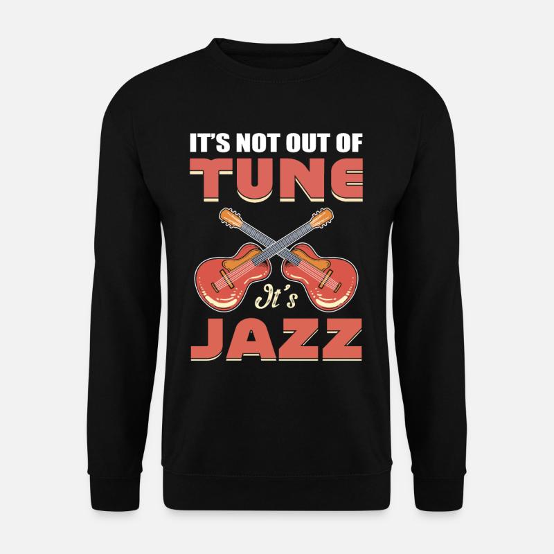 It's Not Out Of Tune It's Jazz Jazz Music Jazz - Unisex Pullover - Schwarz