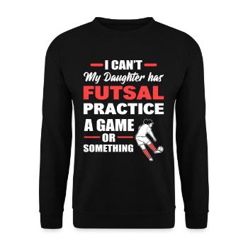 Je ne peux pas que ma fille s’entraîne au futsal - Sweat-shirt Unisexe - noir - Devant - Alina (178cm) & Michal (187cm)