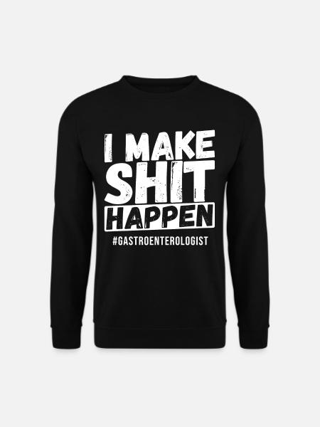 I Make Shit Happen #Gastroenterologist - Unisex Sweatshirt - black
