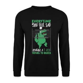 Everytime You Feel Sad Imagine A T-Rex Trying To - Unisex Sweatshirt - black - Front - Alina (178cm) & Michal (187cm)