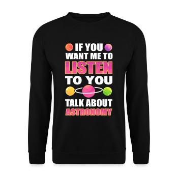 If You Want Me To Listen To You Talk About - Unisex Sweatshirt - black - Front - Alina (178cm) & Michal (187cm)